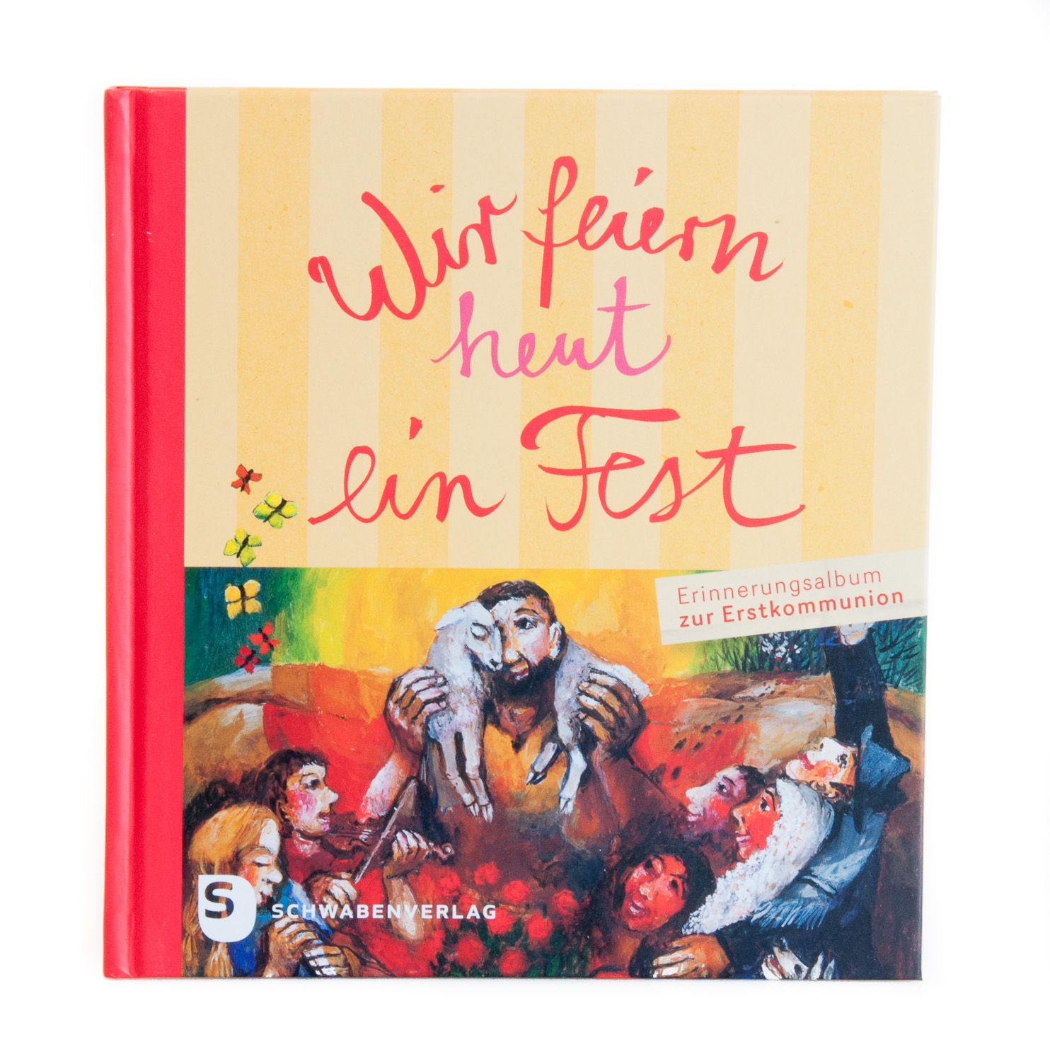 Erinnerungsalbum zur Erstkommunion - Wir feiern heut ein Fest Erinnerungsalbum zur Erstkommunion - Wir feiern heut ein Fest