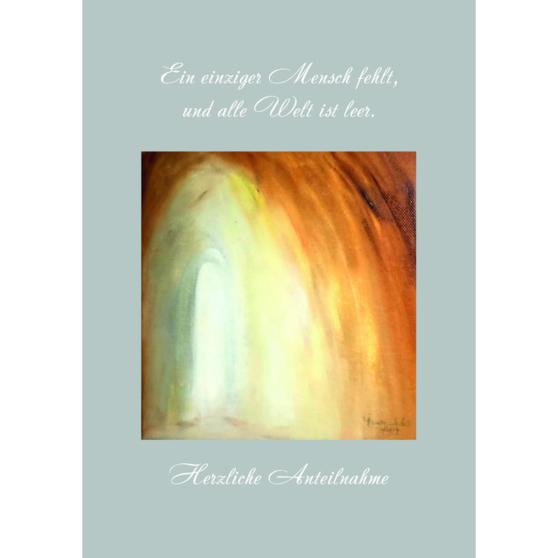 Trauerkarte - Ein einziger Mensch fehlt, und alle Welt ist leer