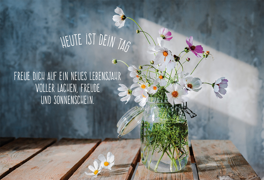 Geburtstagskarte - Heute ist dein Tag... Geburtstagskarte - Heute ist dein Tag...